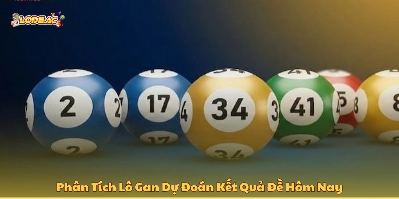 Phân tích lô gan dự đoán kết quả đề hôm nay